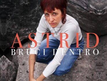 Astrid: dal 18 ottobre sui digital store e in radio “Bruci dentro”